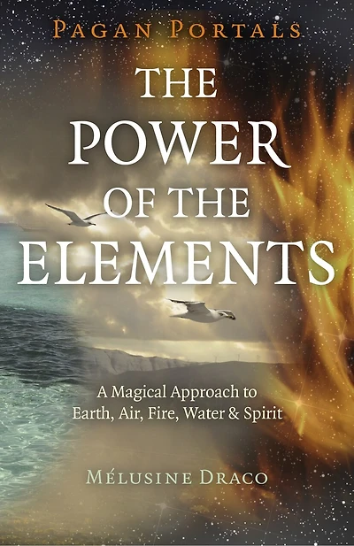 Pagan Portals - The Power of the Elements: The Magical Approach to Earth, Air, Fire, Water & Spirit