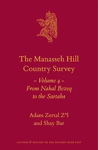 The Manasseh Hill Country Survey Volume 4: From Nahal Bezeq to the Sartaba