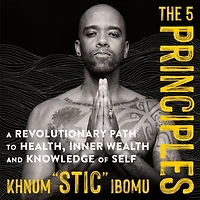 The 5 Principles: A Revolutionary Path to Health, Inner Wealth, and Knowledge of Self