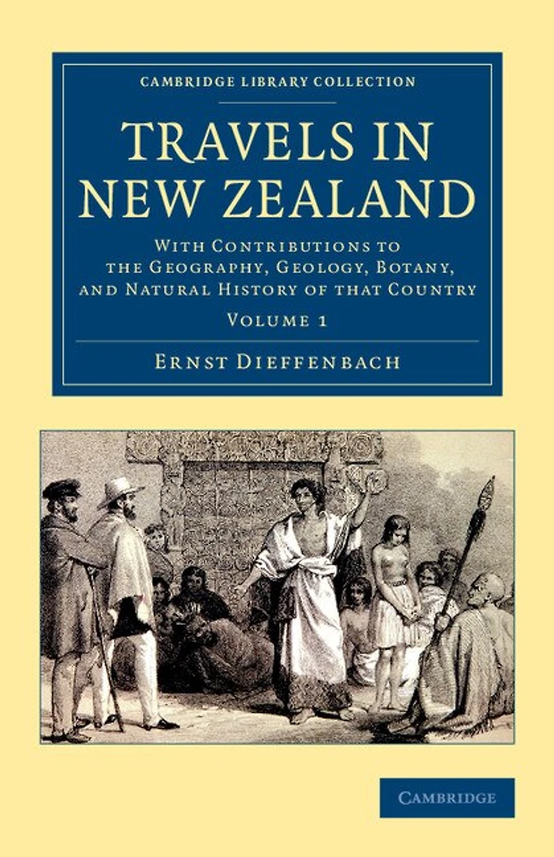 Travels in New Zealand: With Contributions to the Geography, Geology, Botany, and Natural History of that Country