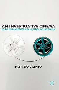 An Investigative Cinema: Politics And Modernization Italian, French, American Film