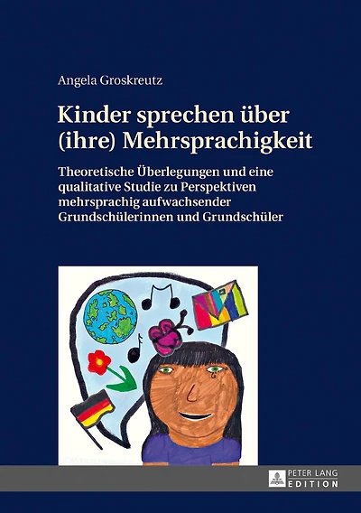 Kinder sprechen ueber (ihre) Mehrsprachigkeit: Theoretische Ueberlegungen und eine qualitative Studie zu Perspektiven mehrsprachig aufwachsender Grundschuelerinnen Grundschueler