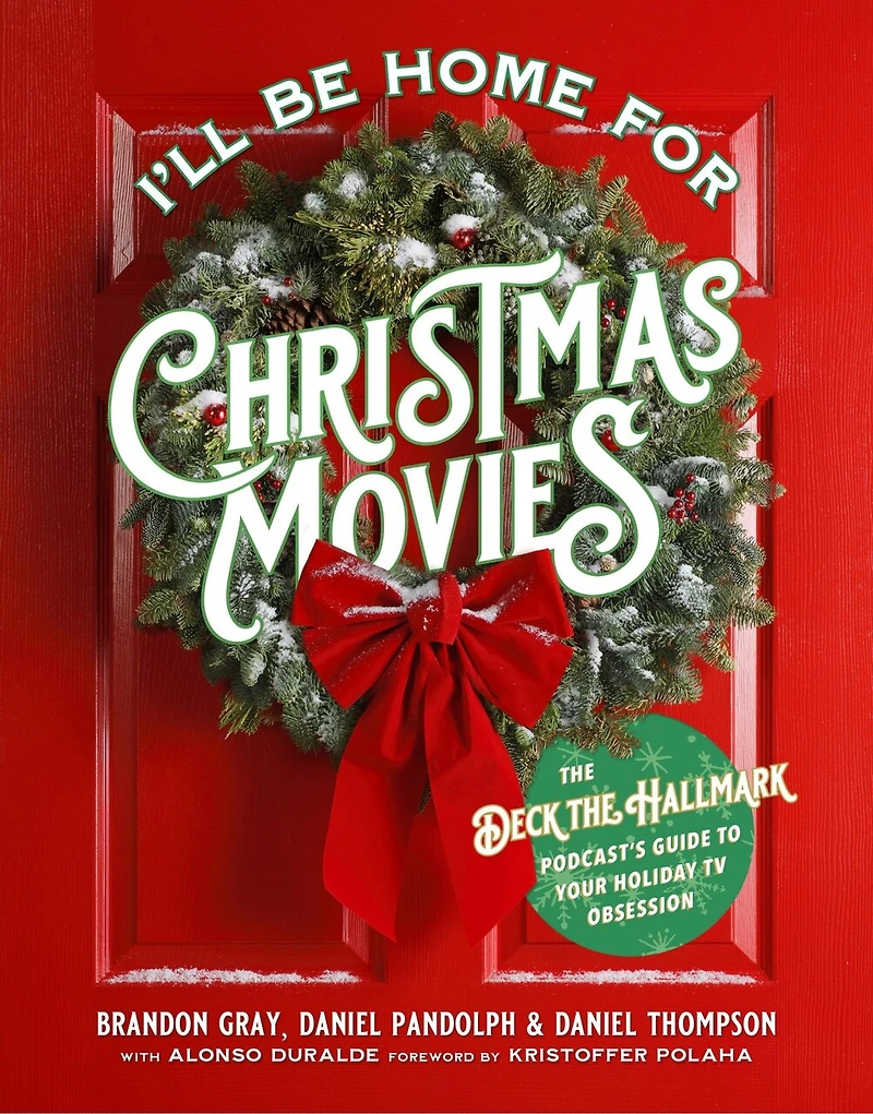 I'll Be Home for Christmas Movies: the Deck Hallmark Podcast’s Guide to Your Holiday TV Obsession