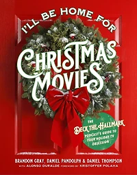 I'll Be Home for Christmas Movies: the Deck Hallmark Podcast’s Guide to Your Holiday TV Obsession