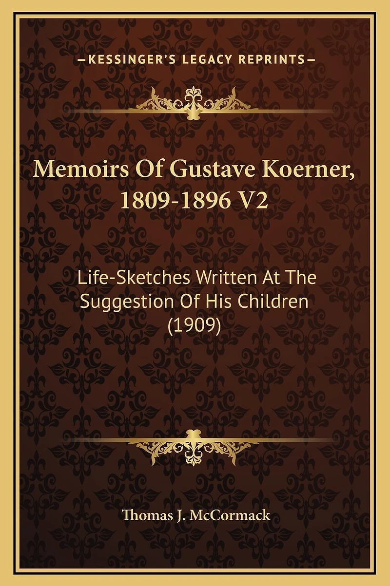 Memoirs Of Gustave Koerner, 1809-1896 V2: Life-Sketches Written At The Suggestion Of His Children (1909)