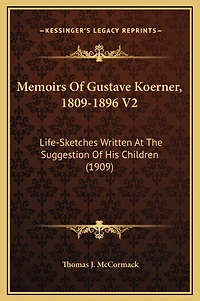 Memoirs Of Gustave Koerner, 1809-1896 V2: Life-Sketches Written At The Suggestion Of His Children (1909)