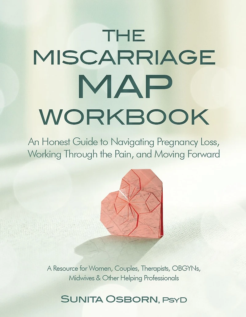 The Miscarriage Map Book: An Honest Guide to Navigating Pregnancy Loss, Working Through the Pain, and Moving Forward