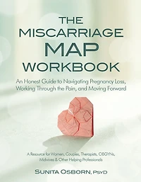 The Miscarriage Map Book: An Honest Guide to Navigating Pregnancy Loss, Working Through the Pain, and Moving Forward