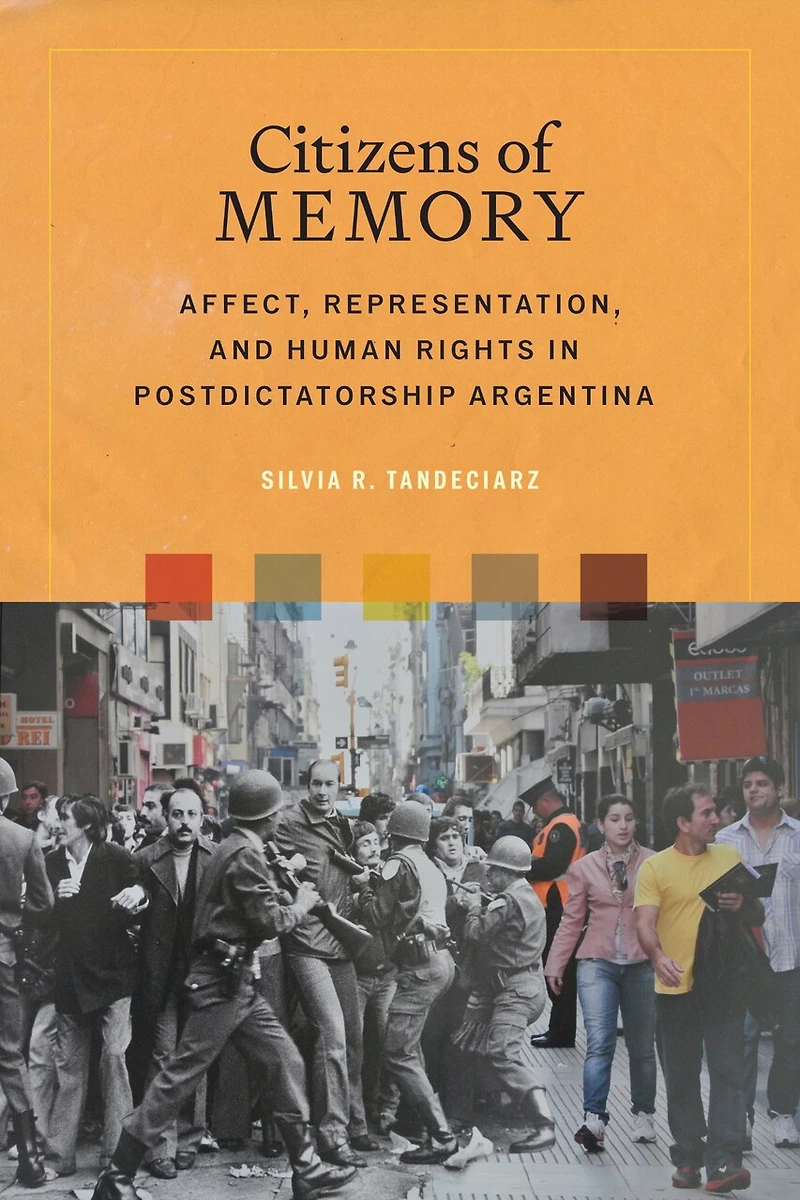 Citizens of Memory: Affect, Representation, and Human Rights in Postdictatorship Argentina