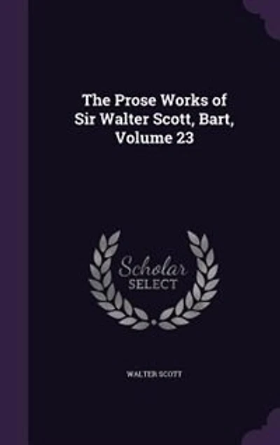 The Prose Works of Sir Walter Scott, Bart, Volume 23