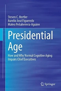 Presidential Age: How and Why Normal Cognitive Aging Impairs Chief Executives