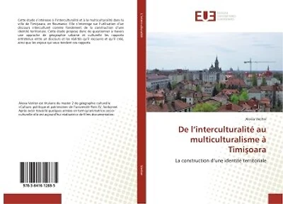 De l'interculturalite au multiculturalisme A Timi ?oara: La construction d'une identite territoriale