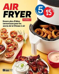 air fryer Tome 2 5 ingrédients 15 minutes: Encore plus d’idées savoureuses pour les accros de la friteuse à
