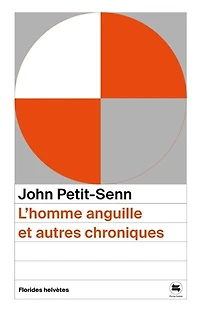 L' homme anguille: et autres chroniques