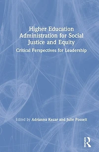 Higher Education Administration for Social Justice and Equity: Critical Perspectives Leadership