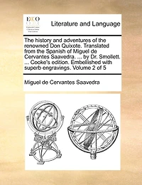 The History and Adventures of the Renowned Don Quixote. Translated from the Spanish of Miguel de Cervantes Saavedra. ... by Dr. Smollett. ... Cooke's Edition. Embellished with Superb Engravings. Volume 2 of 5