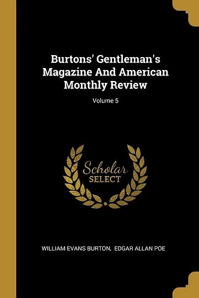 Burtons' Gentleman's Magazine And American Monthly Review; Volume 5