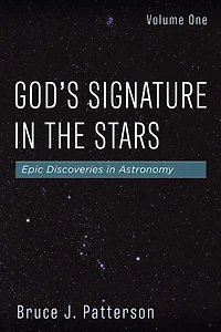 God's Signature the Stars, Volume One: Epic Discoveries Astronomy
