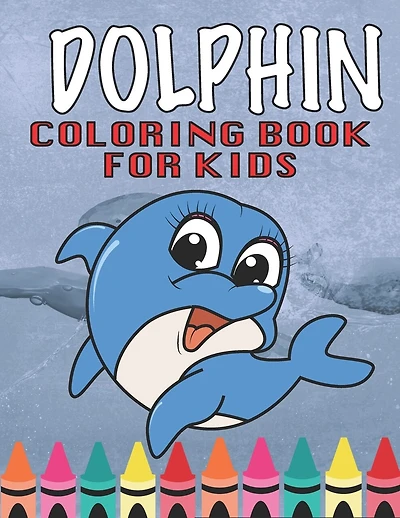 Dolphin Coloring book for kids!: Easy and Fun Educational Coloring Pages of Dolphin for Little Kids