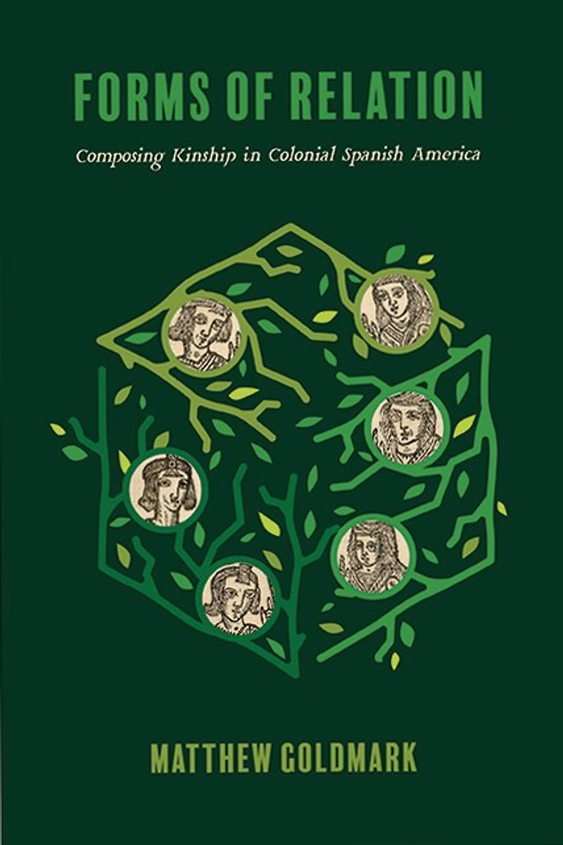 Forms of Relation: Composing Kinship Colonial Spanish America