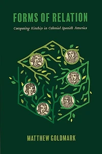 Forms of Relation: Composing Kinship Colonial Spanish America