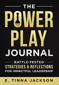 The Power Play Journal: Battle-Tested Strategies & Reflections for Impactful Leadership