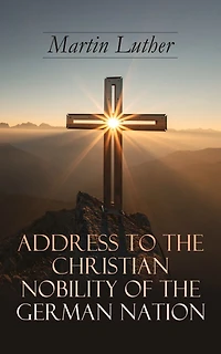 Address To the Christian Nobility of German Nation: Treatise on Signature Doctrines Priesthood