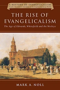 the Rise of Evangelicalism: Age Edwards, Whitefield and Wesleys