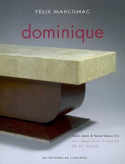 Dominique, décorateur-ensemblier du XXe siècle: André Domin, 1883-1962, Marcel Genevrière, 1885-1967