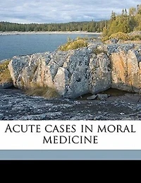 Acute Cases Moral Medicine