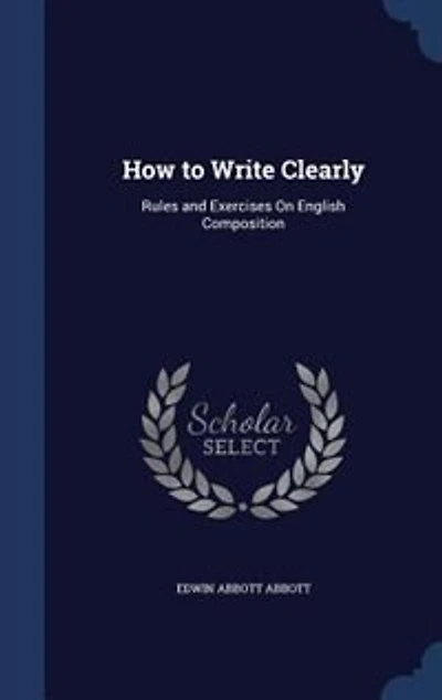 How to Write Clearly: Rules and Exercises On English Composition