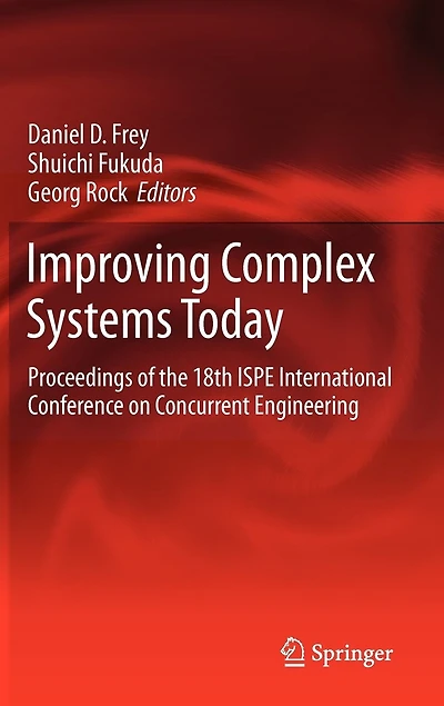 Improving Complex Systems Today: Proceedings of the 18th ISPE International Conference on Concurrent Engineering