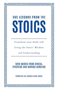 365 Lessons from the Stoics: Transform your daily life using Stoics’ wisdom and understanding
