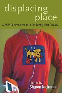 Displacing Place: Mobile Communication in the Twenty-first Century