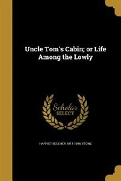 Uncle Tom's Cabin; or Life Among the Lowly