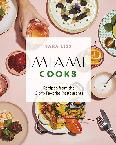 Miami Cooks: Recipes From The City's Favourite Restaurants