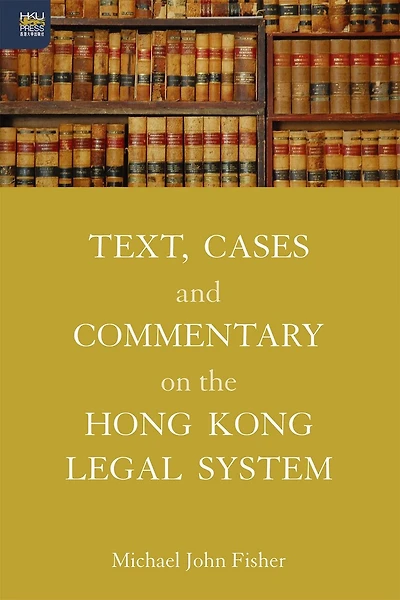 Text, Cases And Commentary On The Hong Kong Legal System