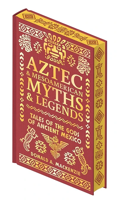 AZTEC & OTHER MESOAMERICAN MYTHS & LEGEN: Tales of the Gods of Ancient Mexico