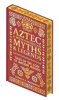 AZTEC & OTHER MESOAMERICAN MYTHS & LEGEN: Tales of the Gods of Ancient Mexico