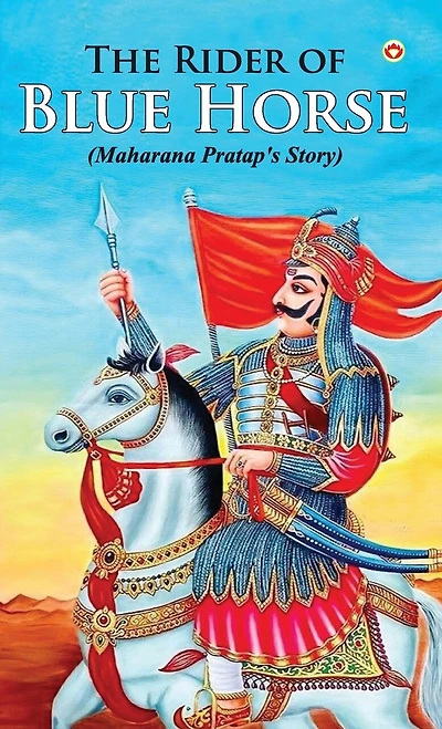 The Rider of Blue Horse: Maharana Pratap's Story