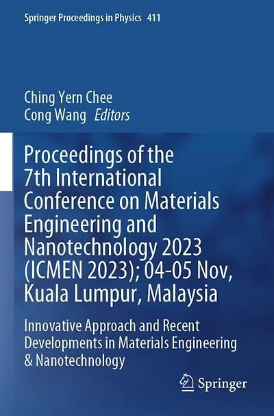 Proceedings of the 7th International Conference on Materials Engineering and Nanotechnology 2023 (ICMEN 2023); 04-05 Nov, Kuala Lumpur, Malaysia: Innovative Approach and Recent Developments in Materials Engineering