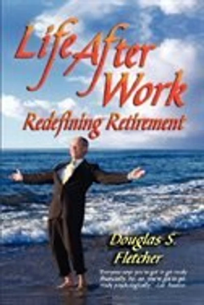 LIFE AFTER WORK: Redefining Retirement - A step-by-step guide to balancing your life and achieving bliss in the Wisd
