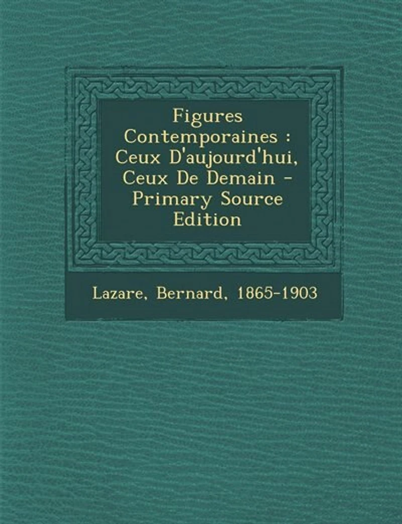 Figures Contemporaines: Ceux D'aujourd'hui, De Demain