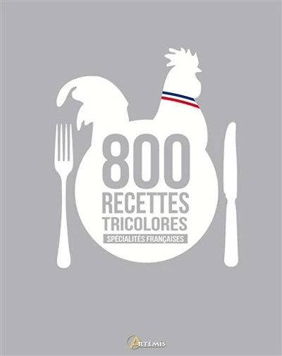 800 recettes tricolores: spécialités françaises