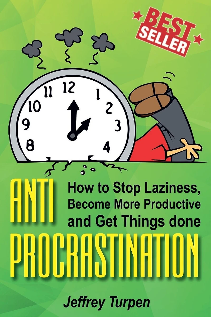 Anti-Procrastination: How to Stop Laziness, Become More Productive, and Get Things done