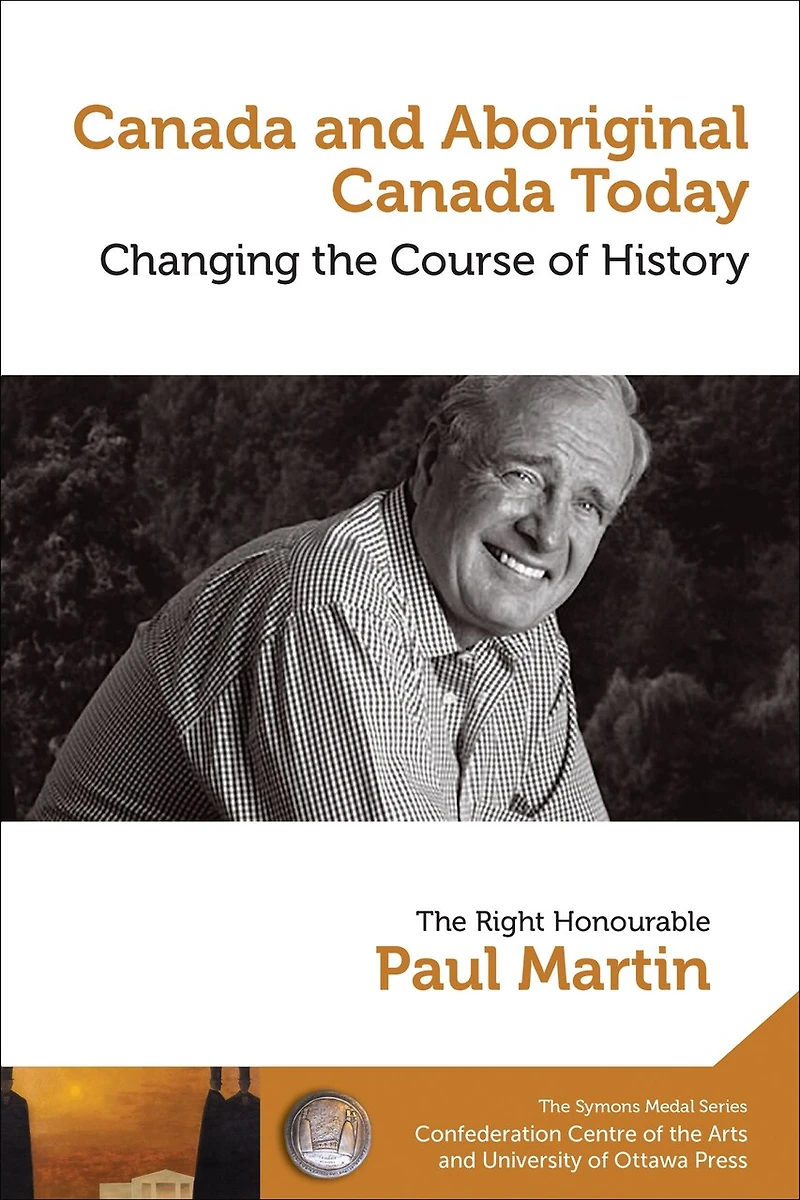 Paul Martin : Canada and Aboriginal Today - le et autochtone aujourd’hui: Changing the Course of History Changer cours de l’histoire