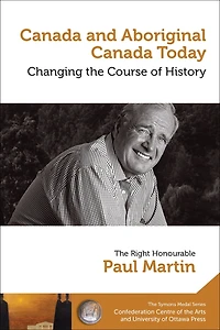 Paul Martin : Canada and Aboriginal Today - le et autochtone aujourd’hui: Changing the Course of History Changer cours de l’histoire