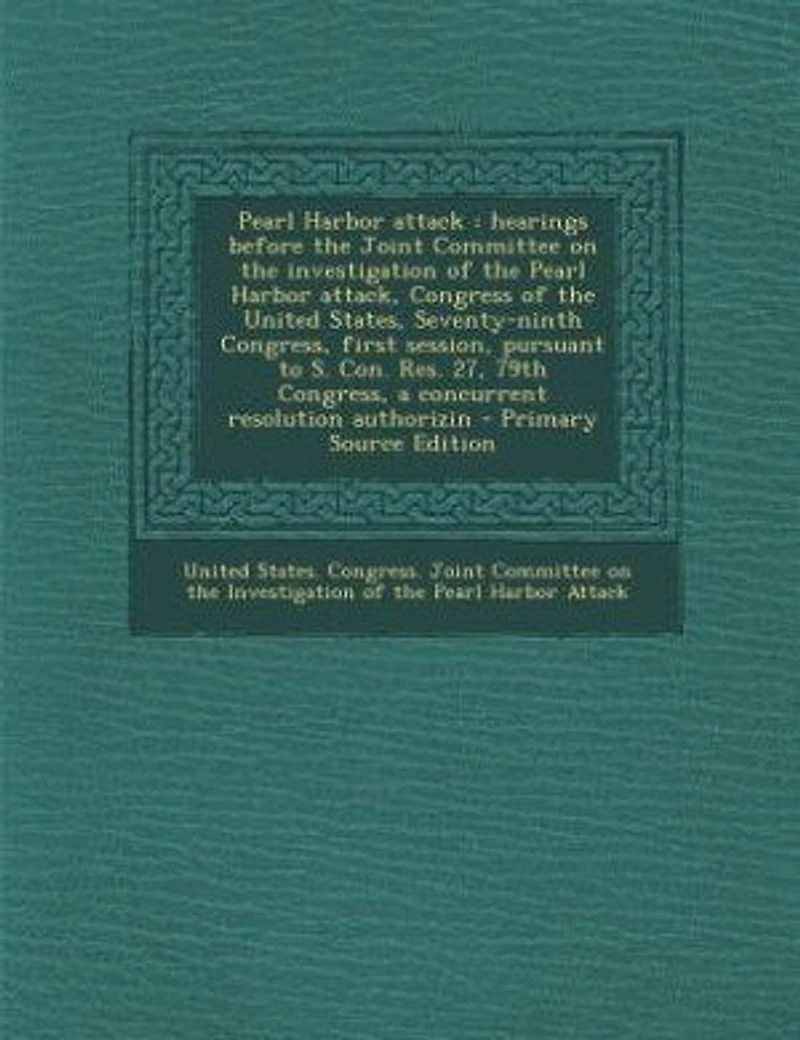 Pearl Harbor attack: hearings before the Joint Committee on the investigation of the Pearl Harbor attack, Congress of th