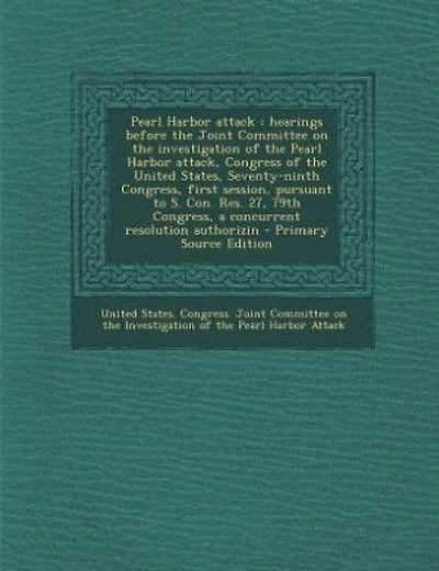Pearl Harbor attack: hearings before the Joint Committee on the investigation of the Pearl Harbor attack, Congress of th