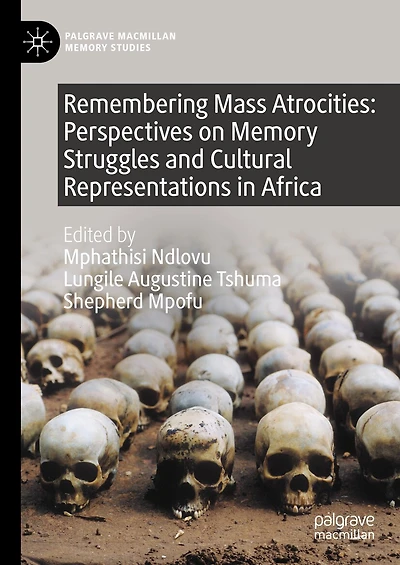 Remembering Mass Atrocities: Perspectives on Memory Struggles and Cultural Representations Africa